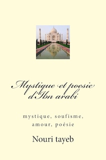 Mystique et poesie d'Ibn arabi: mystique, soufisme, amour, poésie