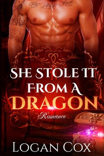 Romance: She Stole It From A Dragon (Paranormal Romance, Wealthy Dragon Shifter, Contemporary Woman Romance)