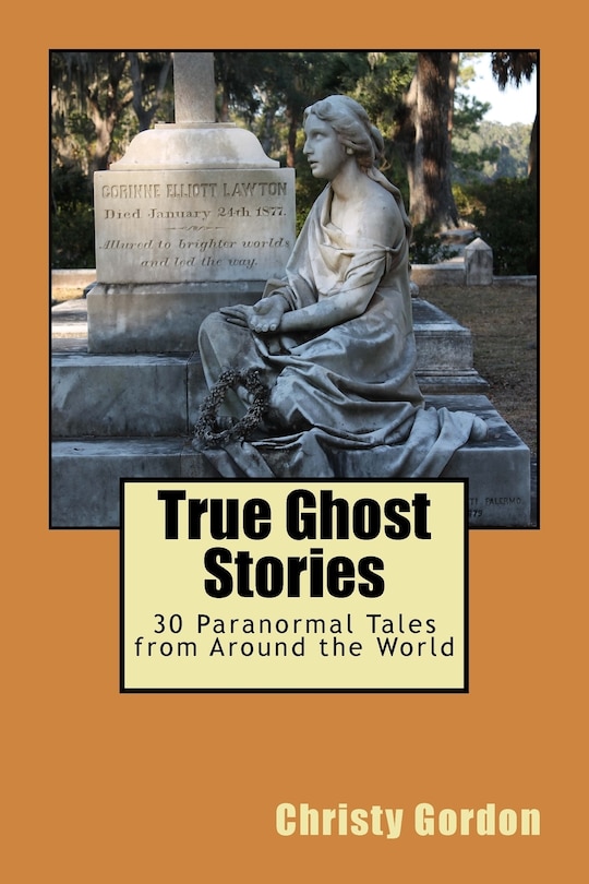 True Ghost Stories: 30 Paranormal Tales from Around the World