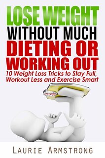 Front cover_Lose Weight Without Much Dieting or Working Out