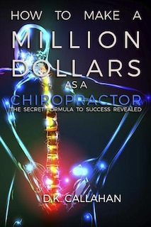Couverture_How to Make a Million Dollars as a Chiropractor
