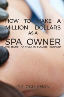 Front cover_How to Make a Million Dollars as a Spa Owner