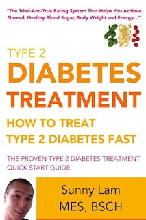 Type 2 Diabetes Treatment: How To Treat Type 2 Diabetes Fast Quick Start Guide