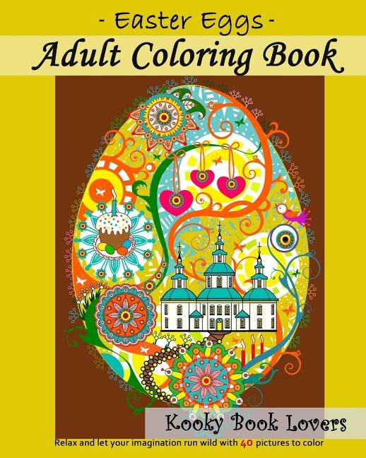 Front cover_Adult Coloring Book - Easter Eggs - Relax And Let Your Imagination Run Wild With 40 Great Pictures To Color