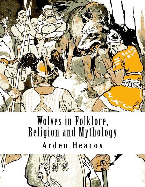 Front cover_Wolves in Folklore, Religion and Mythology