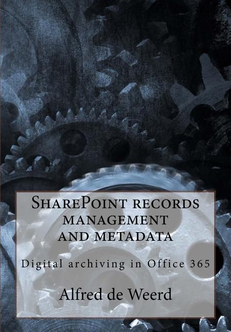 Sharepoint Records Management And Metadata: Digital Archiving In Office 365
