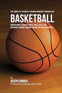 Front cover_The Complete Strength Training Workout Program for Basketball