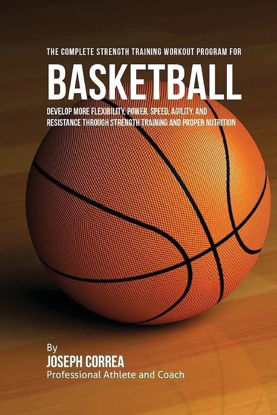 Front cover_The Complete Strength Training Workout Program for Basketball