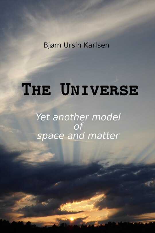 The Universe: Yet another model of space and matter