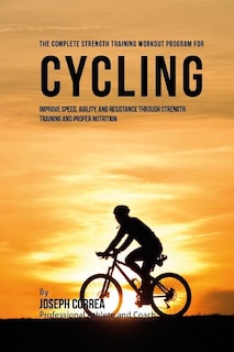 Front cover_The Complete Strength Training Workout Program for Cycling