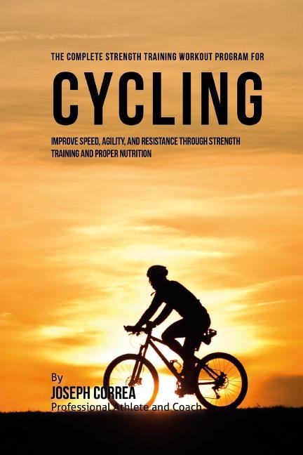 Front cover_The Complete Strength Training Workout Program for Cycling