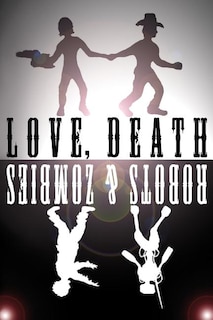 Front cover_Love, Death, Robots, and Zombies