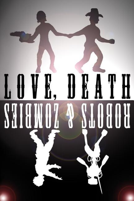 Front cover_Love, Death, Robots, and Zombies