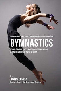 Front cover_The Complete Strength Training Workout Program for Gymnastics