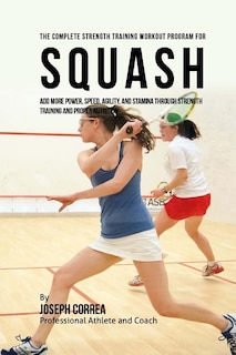 Front cover_The Complete Strength Training Workout Program for Squash