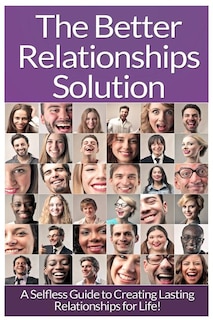 Relationships: The Ultimate Guide To: Communication In Relationships To Handle Dysfunctional Relationships And Create Lasting Relationships For Life!