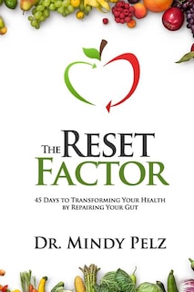 The Reset Factor: 45 Days To Transforming Your Health By Repairing Your Gut