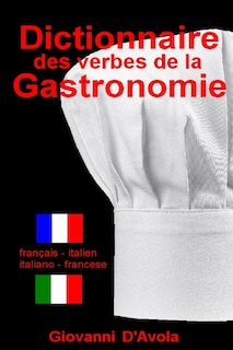 Dictionnaire Des Verbes de la Gastronomie: Francais - Italien / Italiano - Francese