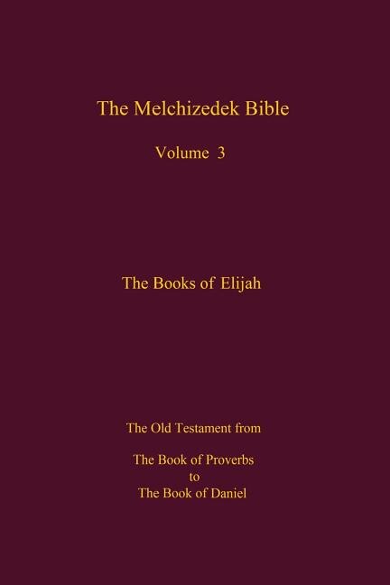 The Melchizedek Bible, Volume 3: The Books Of Elijah