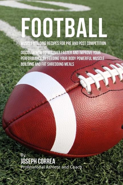 Front cover_Football Muscle Building Recipes for Pre and Post Competition