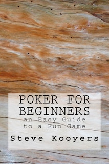 Poker For Beginners: An Easy Guide To A Fun Game