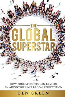 The Global Superstar: How Your Students Can Develop an Advantage Over Global Competition