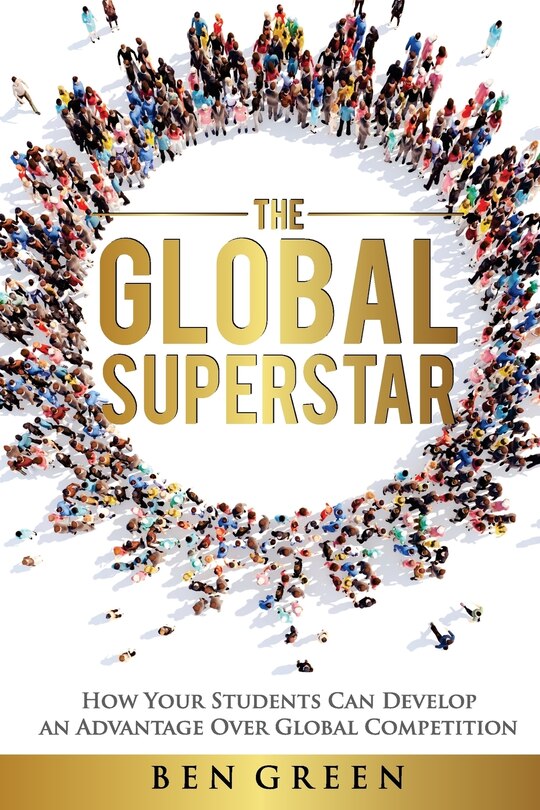 The Global Superstar: How Your Students Can Develop an Advantage Over Global Competition