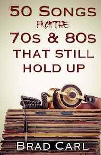 Front cover_50 Songs From The 70s & 80s That Still Hold Up