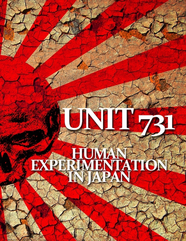 Unit 731: Human Experimentation In Japan