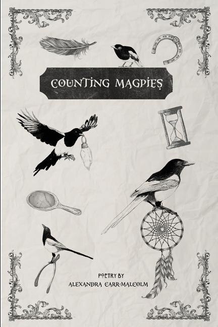 Counting Magpies: Counting Magpies is Alexandra's second anthology. It is based on, 'One for Sorrow', the popular children's nursery rhyme and skipping song. The theme of the book looks at superstition, longing and loss, death, betrayal, and the predicament of life.