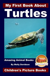 Front cover_My First Book About Turtles - Amazing Animal Books - Children's Picture Books