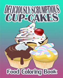 Front cover_Deliciously Scrumptious Cup-Cakes (Food Coloring Book)