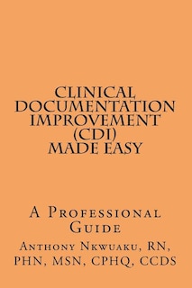 Clinical Documentation Improvement (CDI) MADE EASY: A Professional Guide