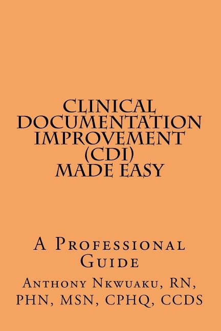 Clinical Documentation Improvement (CDI) MADE EASY: A Professional Guide