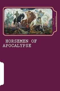 The Four Horsemen of Apocalypse: Horsemen of the apocalypse
