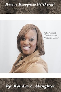 How to Recognize Witchcraft: My Personal Testimony from Victim to Victor