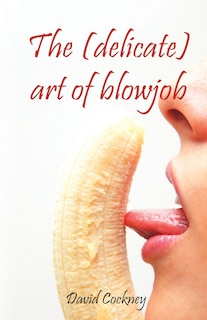 Front cover_The (delicate) art of blowjob