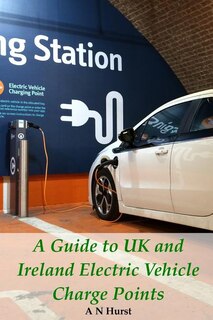 Front cover_A Guide to UK and Ireland Electric Vehicle Charge Points