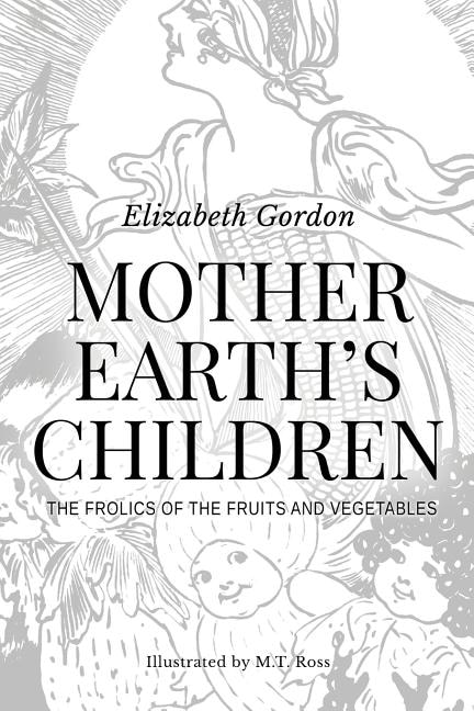 Front cover_Mother Earth's Children; The Frolics of the Fruits and Vegetables