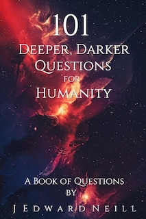 Front cover_101 Deeper, Darker Questions for Humanity