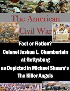 Front cover_Fact or Fiction? Colonel Joshua L. Chamberlain at Gettysburg as Depicted in Michael Shaara's The Killer Angels