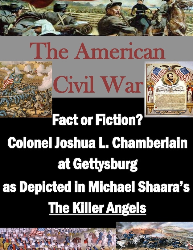 Front cover_Fact or Fiction? Colonel Joshua L. Chamberlain at Gettysburg as Depicted in Michael Shaara's The Killer Angels