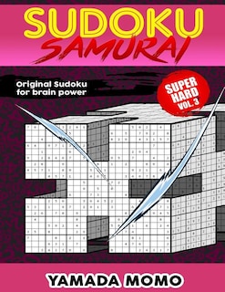 Sudoku Samurai Super Hard: Original Sudoku For Brain Power Vol. 3: Include 100 Puzzles Sudoku Samurai Super Hard Level