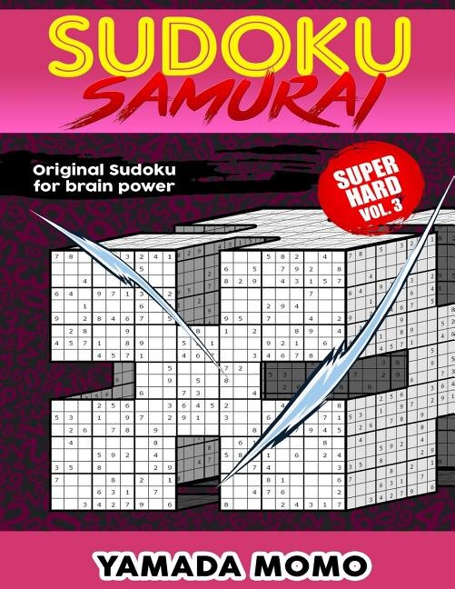 Sudoku Samurai Super Hard: Original Sudoku For Brain Power Vol. 3: Include 100 Puzzles Sudoku Samurai Super Hard Level