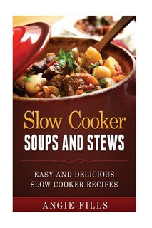 Front cover_Slow Cooker Soups and Stews