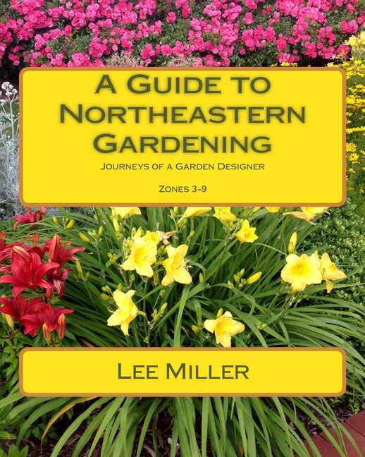 A Guide to Northeastern Gardening: Journeys of a Garden Designer | Indigo
