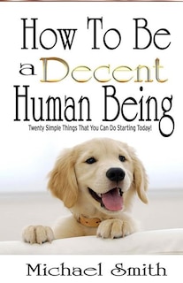 Front cover_How To Be A Decent Human Being