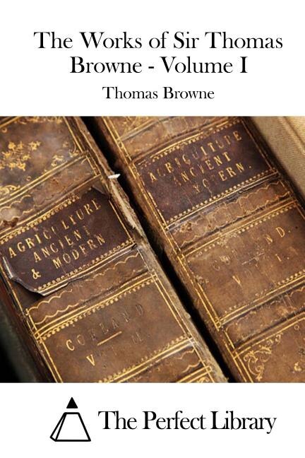 Front cover_The Works of Sir Thomas Browne - Volume I