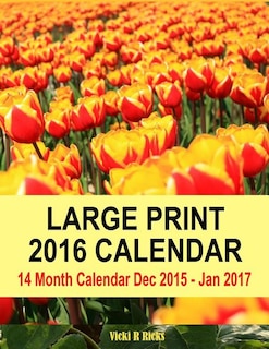 Large Print 2016 Calendar: 14 Month Large Calendar Dec 2015 - Jan 2017. Colorful Cover, Bold Print And Numbers. Easy To See Da