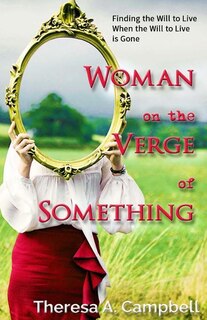 Woman on the Verge of Something: A Collection of Poems, Stories and Essays Celebrating Life Lessons, Transformation and Awakenings